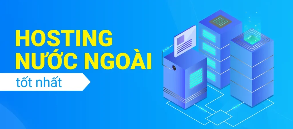 Top 15 nhà cung cấp hosting nước ngoài nào tốt nhất 2024